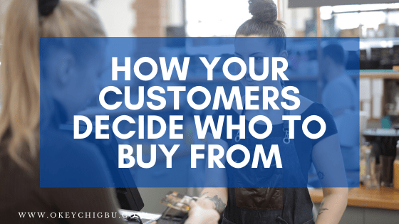 HOW YOUR CUSTOMERS DECIDE WHO TO BUY FROM