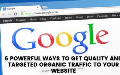 6 Powerful ways to get quality and targeted organic traffic to your website