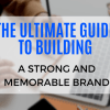 The Ultimate Guide to Building a Strong and Memorable Brand